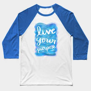 Live Your Purpose Baseball T-Shirt